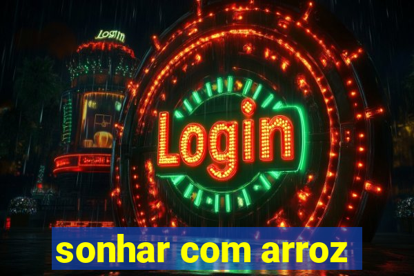 sonhar com arroz