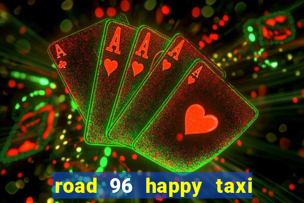 road 96 happy taxi security call password