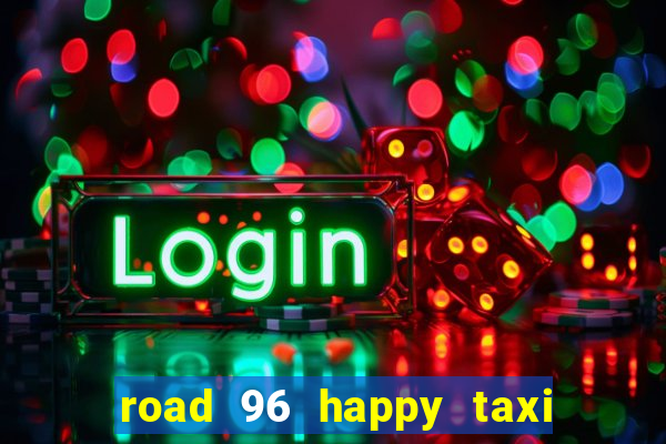 road 96 happy taxi security call password
