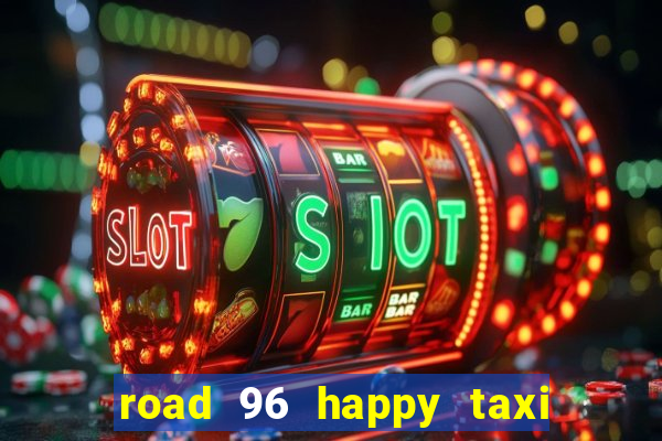 road 96 happy taxi security call password