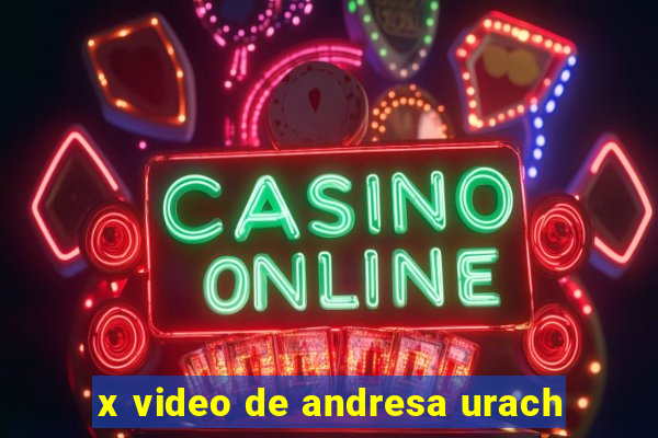 x video de andresa urach