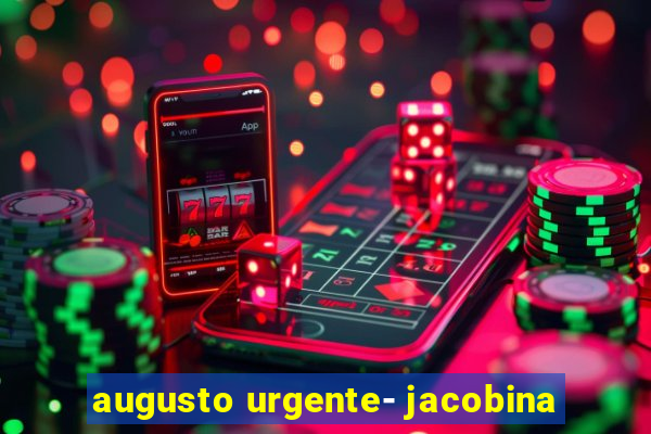 augusto urgente- jacobina