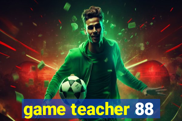 game teacher 88
