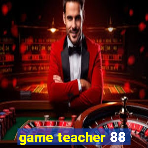 game teacher 88