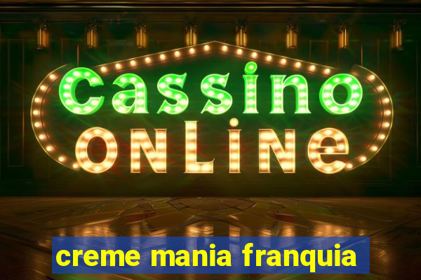 creme mania franquia
