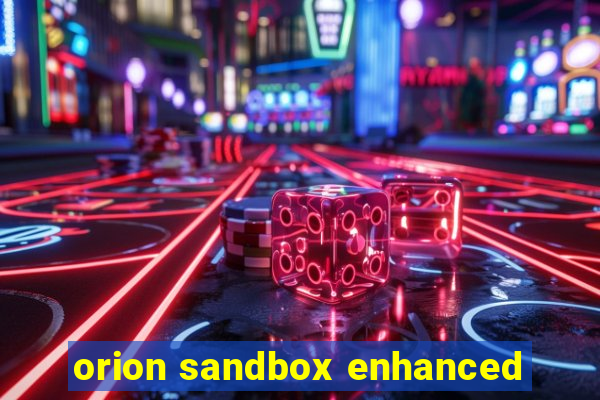 orion sandbox enhanced