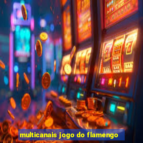 multicanais jogo do flamengo