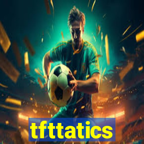 tfttatics