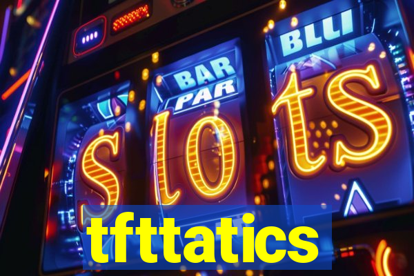 tfttatics