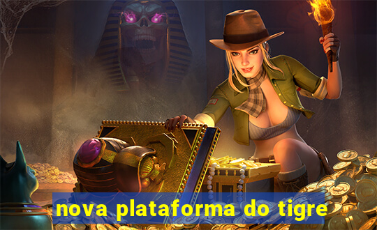 nova plataforma do tigre