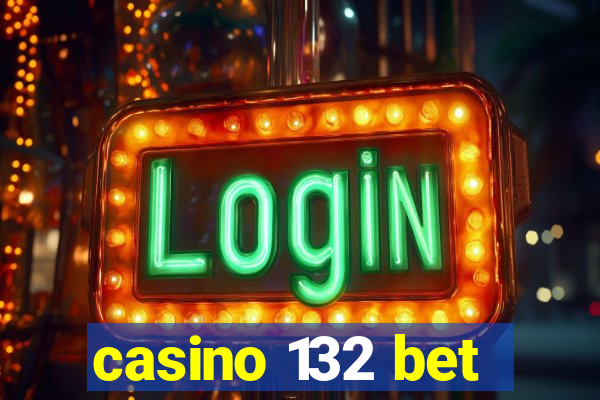 casino 132 bet