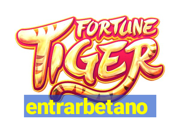entrarbetano