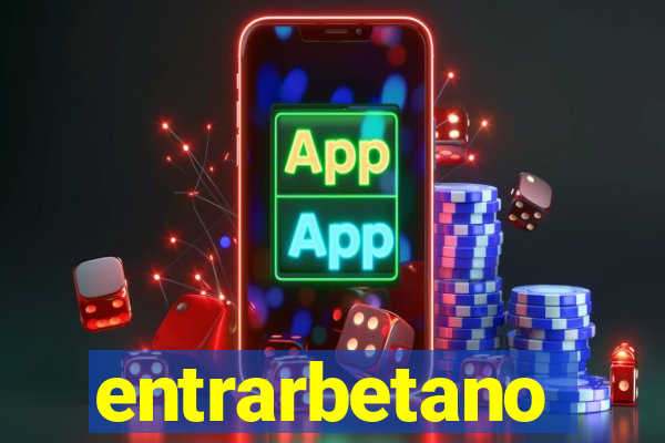 entrarbetano