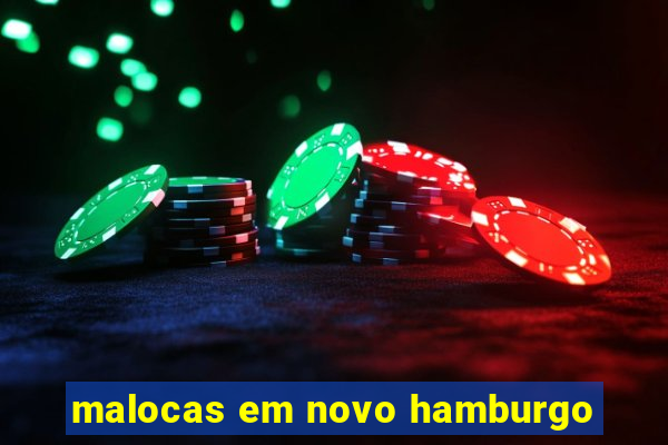 malocas em novo hamburgo