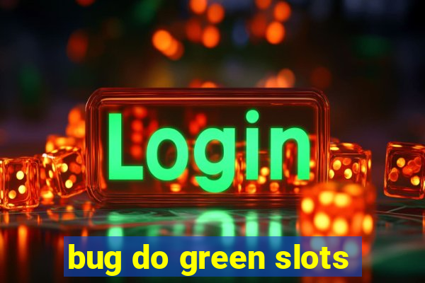 bug do green slots