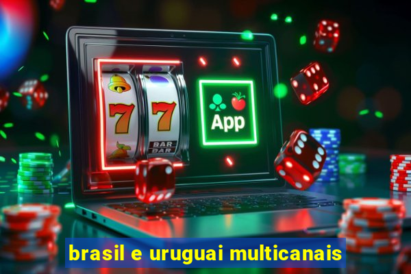 brasil e uruguai multicanais