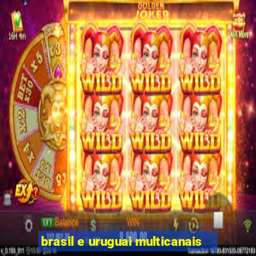 brasil e uruguai multicanais