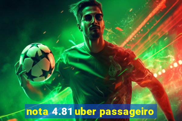 nota 4.81 uber passageiro