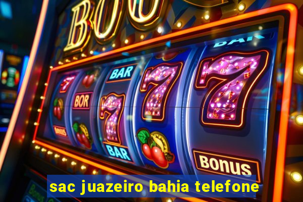 sac juazeiro bahia telefone