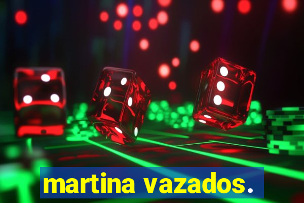 martina vazados.