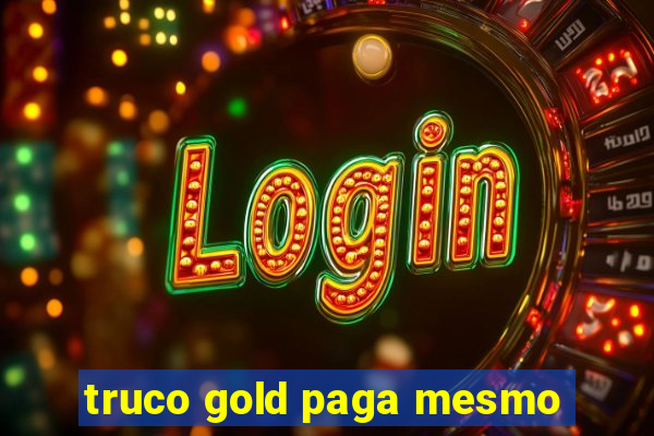 truco gold paga mesmo