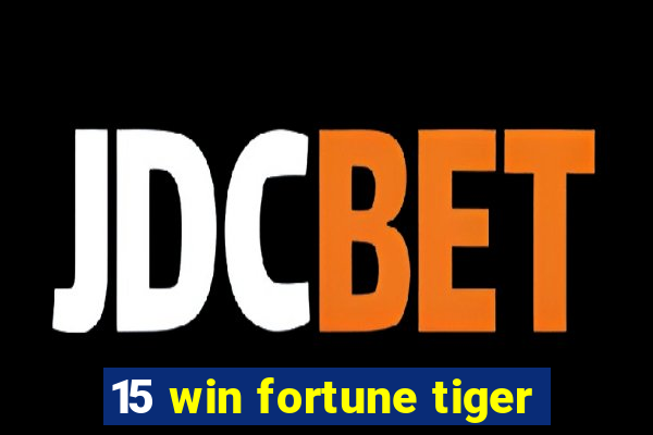 15 win fortune tiger