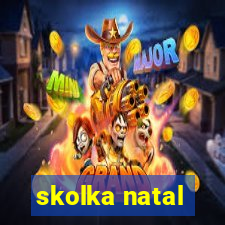 skolka natal