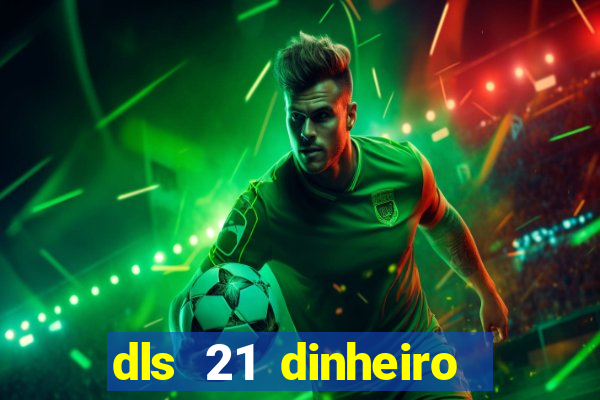 dls 21 dinheiro infinito download