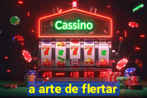 a arte de flertar