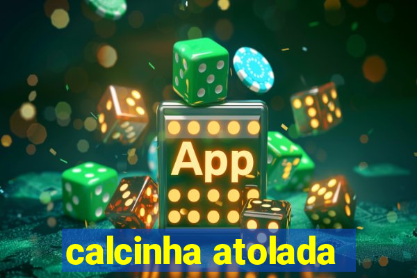 calcinha atolada