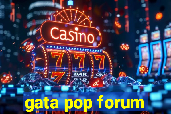 gata pop forum