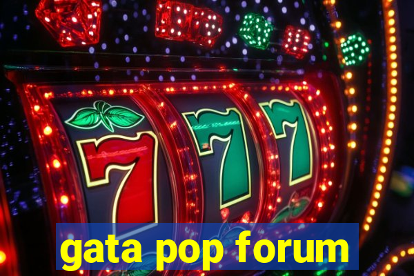 gata pop forum