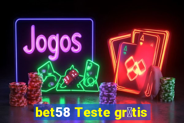 bet58 Teste gr谩tis