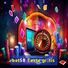 bet58 Teste gr谩tis