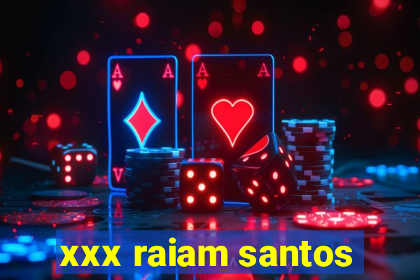 xxx raiam santos