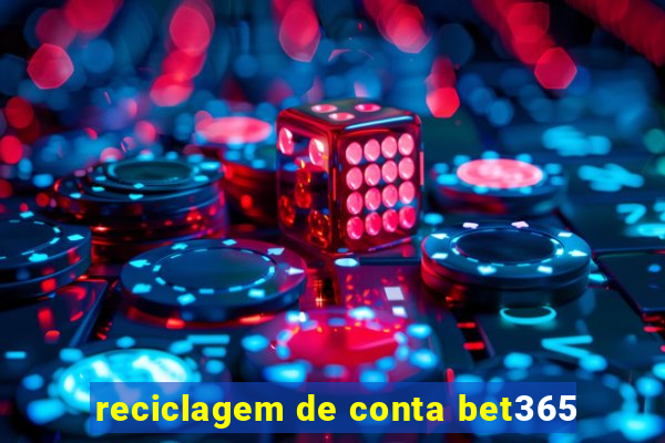 reciclagem de conta bet365