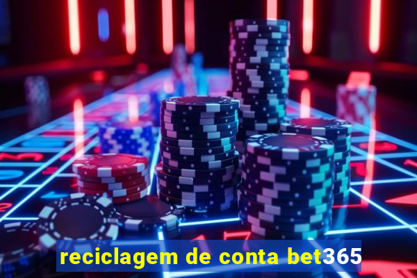 reciclagem de conta bet365