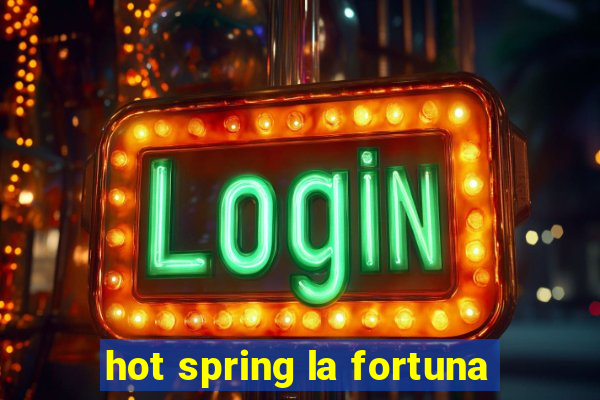 hot spring la fortuna