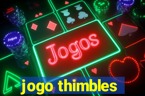 jogo thimbles