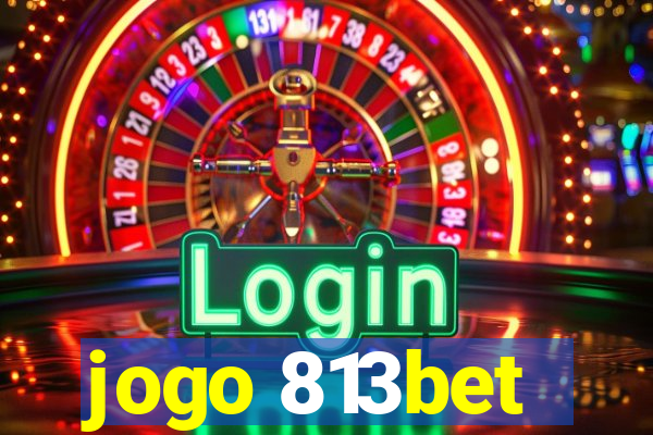 jogo 813bet