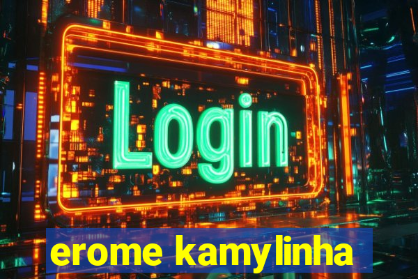 erome kamylinha