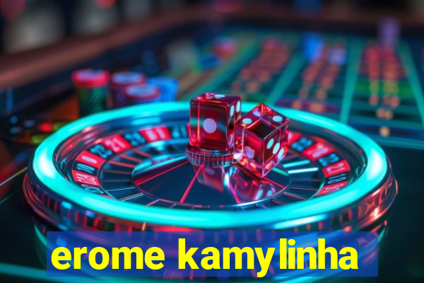 erome kamylinha