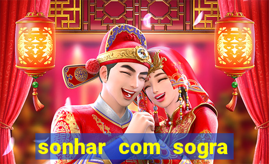 sonhar com sogra no jogo do bicho