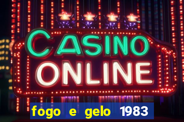 fogo e gelo 1983 dublado download