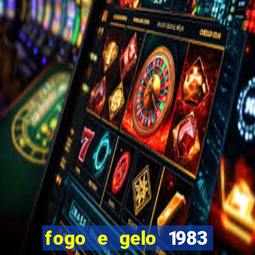 fogo e gelo 1983 dublado download