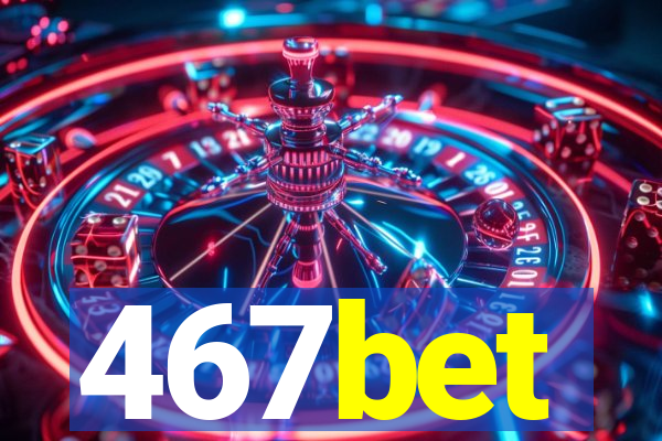 467bet