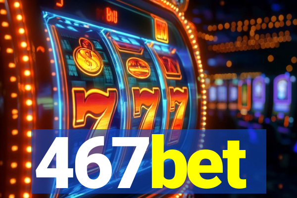 467bet