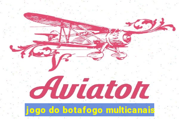 jogo do botafogo multicanais