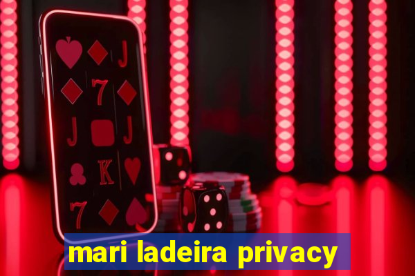 mari ladeira privacy