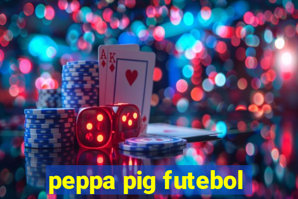 peppa pig futebol